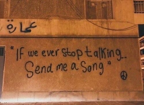 quote "if we ever stop talking send me a song" graffiti
